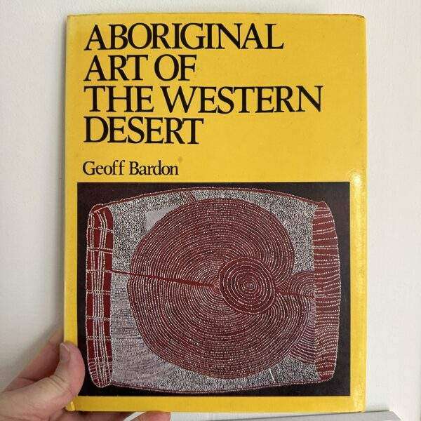 Aboriginal Art of the Western Desert by Geoff Bardon ( Signed Copy)