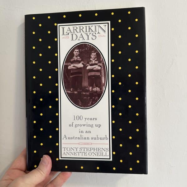 Larrikin Days by Tony Stephens & Annette O'Neill ( signed by both Authors )