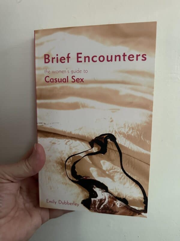 Brief Encounters : The Women's Guide to Casual Sex by Emily Dubberley