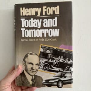 Today and Tomorrow by Henry Ford - Special Edition of Ford's 1926 Classic