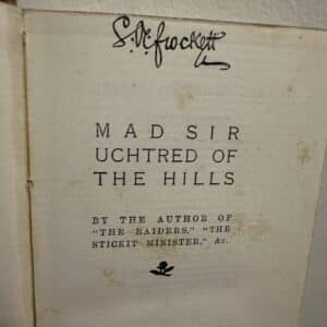 Mad Sir Uchtred of the Hills by the Author of "The Raiders" "The Stickit Minister" by S.R. Crockett (Signed Copy) - Image 2
