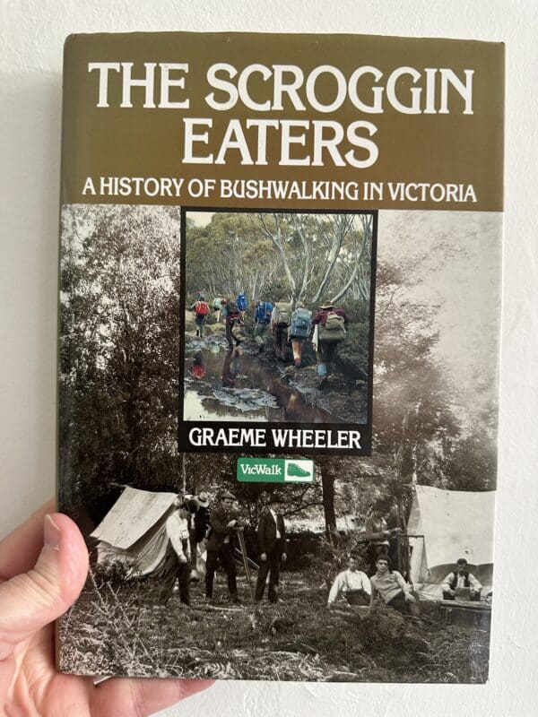 The Scroggin Eaters - A History of Bushwalking in Victoria by Graeme Wheeler