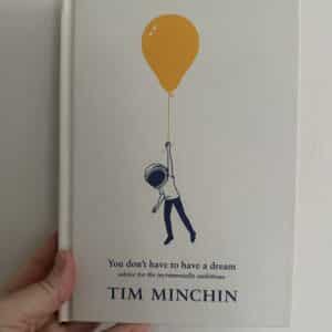 You Don't Have To Have A Dream by Tim Minchin