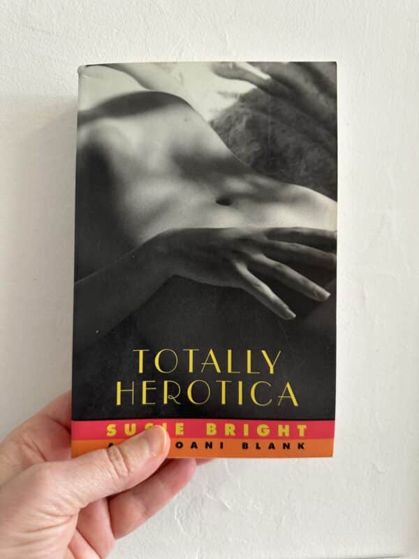 Totally Herotica : A Collection of Women's Erotic Fiction by Susie Bright [Editor]; Joani Blank [Editor];
