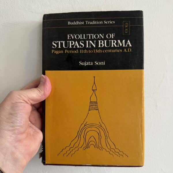 Evolution of Stupas in Burma: Pagan Period: 11th to 13th Centuries A.D. by Sujata Soni