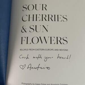 Sour Cherries and Sunflowers A Taste of Home | Recipes from Eastern Europe and Beyond By: Anastasia Zolotarev ( Signed by author) - Image 2
