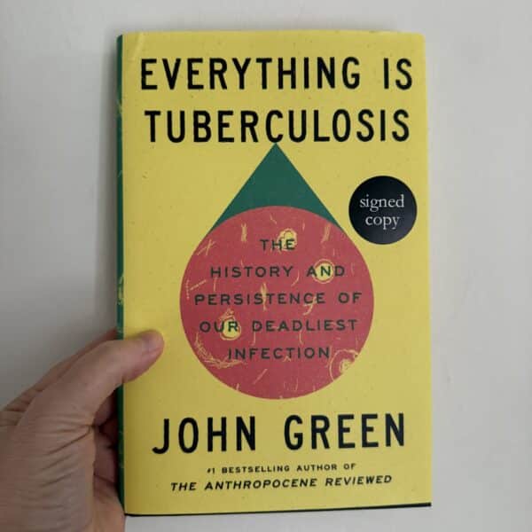 Everything Is Tuberculosis The History and Persistence of Our Deadliest Infection by John Green ( Signed Copy)