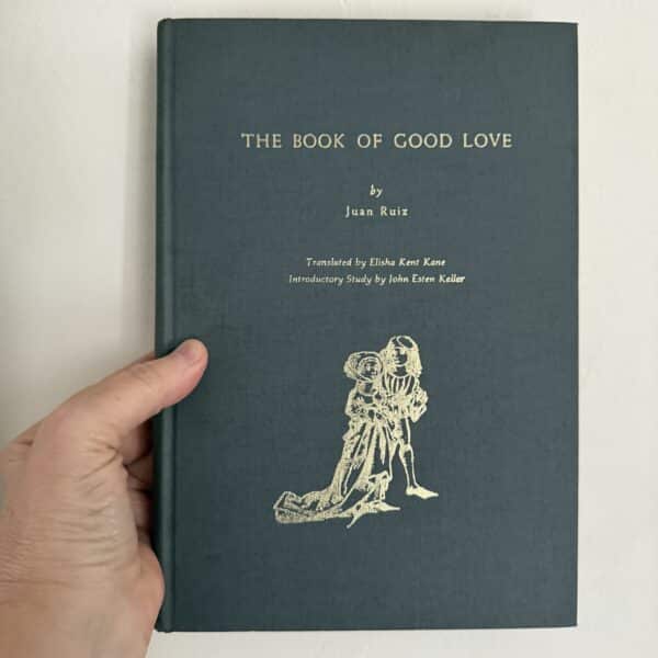 THE BOOK OF GOOD LOVE by Juan Ruiz; Translated from Spanish by Elisha Kent Kane; Introductory Study by John Esten Keller