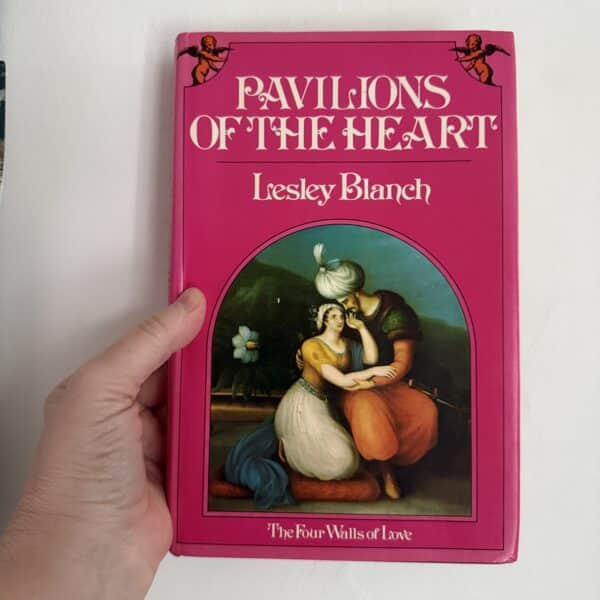 Pavilions Of The Heart -The Four Walls of Love by Lesley Blanch