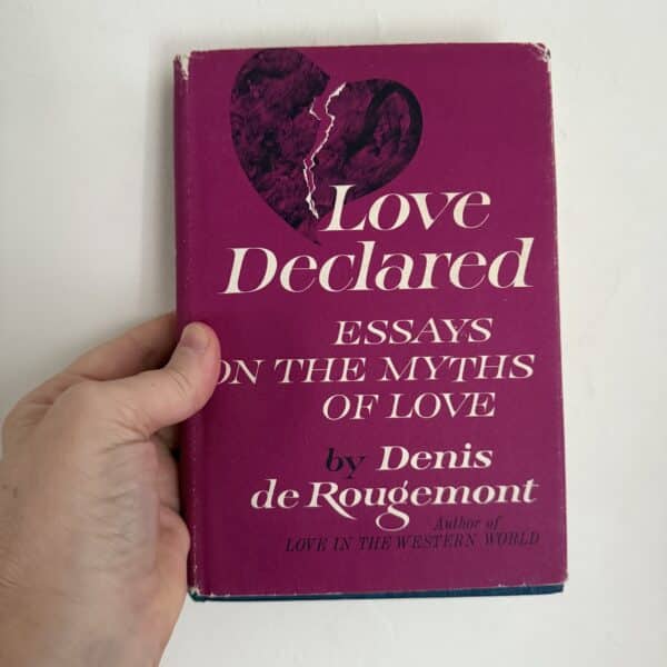 Love Declared. Essays on the Myths of Love.  by Denis De Rougemont -Translated from French by Richard Howard