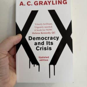 Democracy and It's Crisis by Prof A.C. Grayling (Signed Copy)