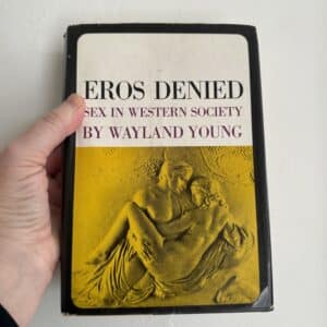 Eros Denied, Sex in Western Society by Wayland Young