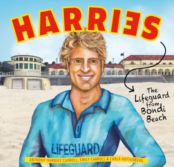 Harries - The Lifeguard from Bondi Beach by Anthony 'Harries' Carroll, Emily Carroll and Carla Hoffenberg (Illustrator)