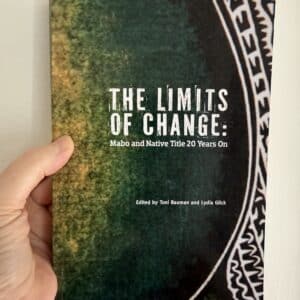 The limits of change: Mabo and Native Title 20 Years On - Edited by Toni Bauman, Lydia Glick