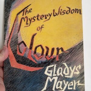 The Mystery-Wisdom of Colour: Its Creative and Healing Powers by Gladys MAYER