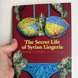 Secret Life of Syrian Lingerie: Intimacy and Design by Malu Halasa and Rana Salam ( Signed by Rana Salam)