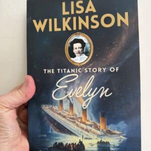 The Titanic Story of Evelyn  by Lisa Wilkinson (Signed Copy)